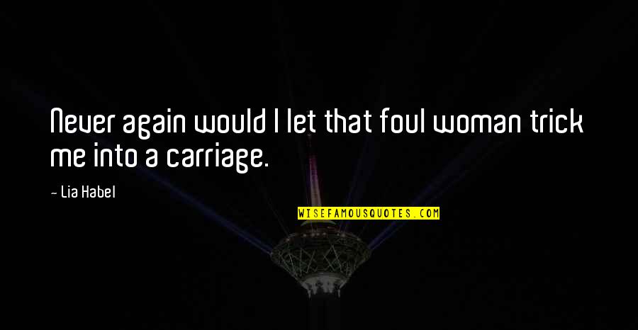 Carriage Quotes By Lia Habel: Never again would I let that foul woman