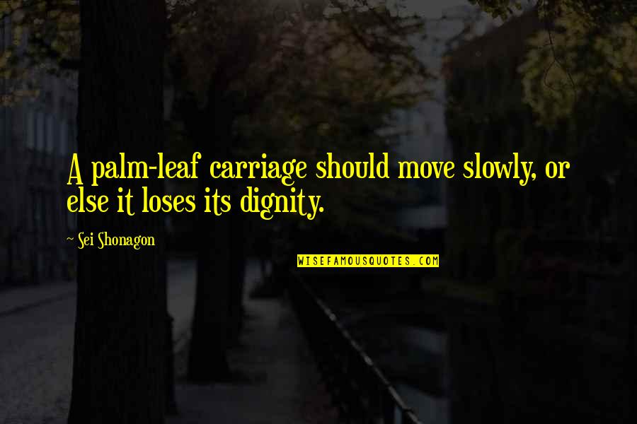 Carriage Quotes By Sei Shonagon: A palm-leaf carriage should move slowly, or else
