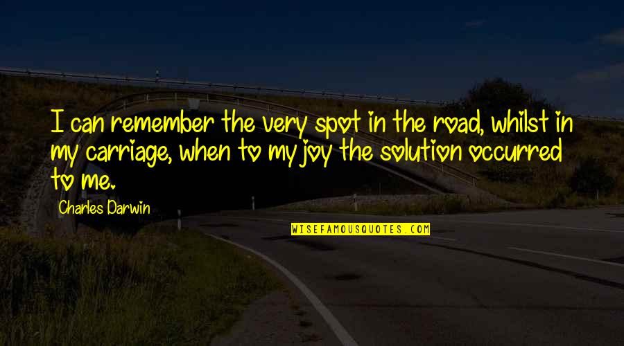 Carriages Quotes By Charles Darwin: I can remember the very spot in the Carriages Quotes By Charles Darwin: I can remember the very spot in the