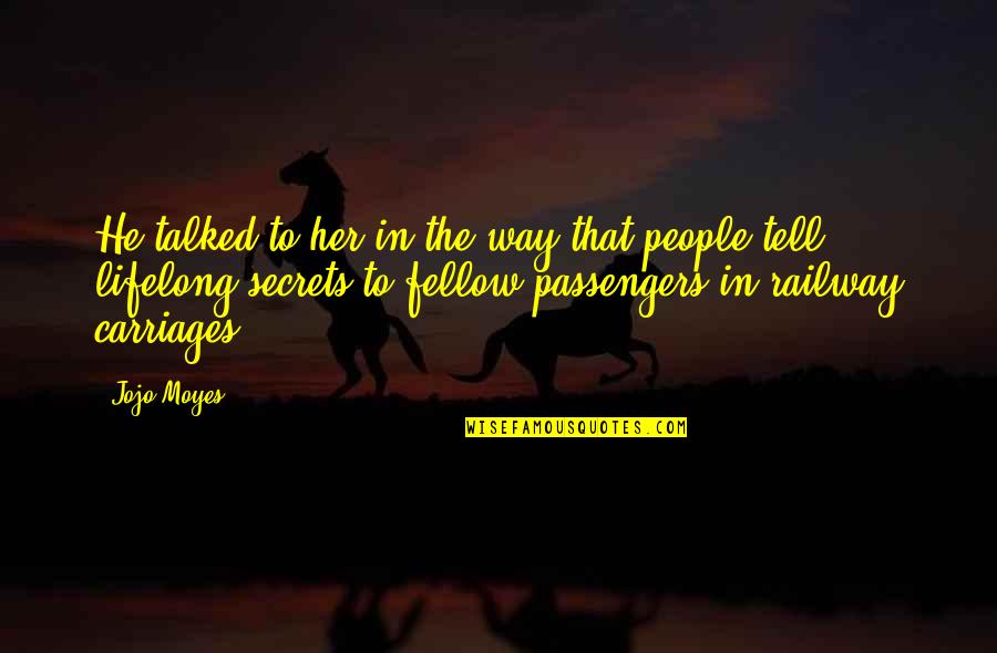 Carriages Quotes By Jojo Moyes: He talked to her in the way that Carriages Quotes By Jojo Moyes: He talked to her in the way that