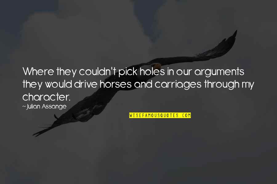 Carriages Quotes By Julian Assange: Where they couldn't pick holes in our arguments Carriages Quotes By Julian Assange: Where they couldn't pick holes in our arguments