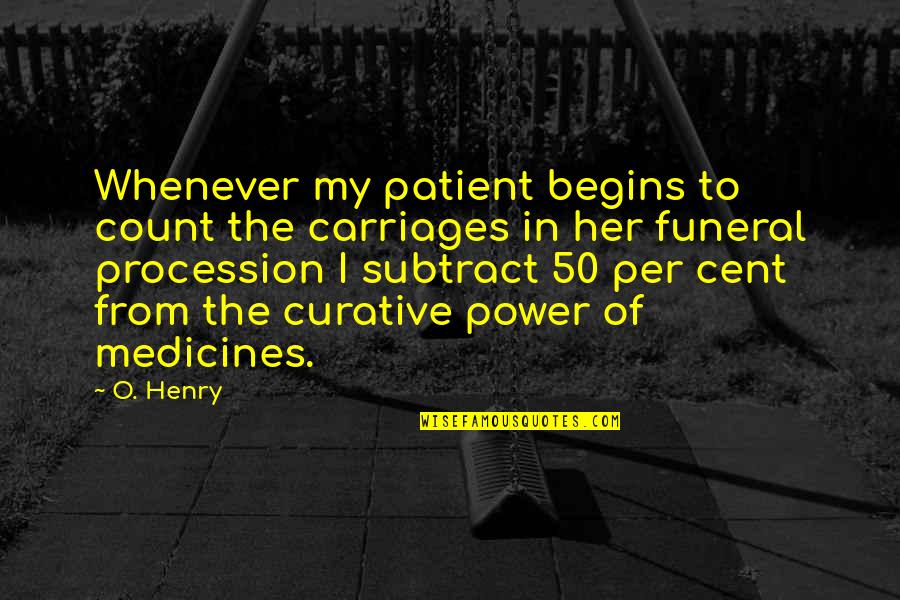 Carriages Quotes By O. Henry: Whenever my patient begins to count the carriages