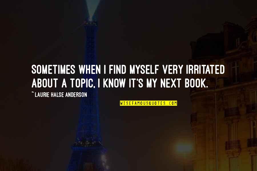 Carriazo Lucho Quotes By Laurie Halse Anderson: Sometimes when I find myself very irritated about