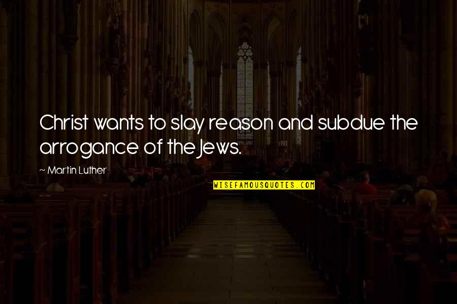 Carribean Quotes By Martin Luther: Christ wants to slay reason and subdue the