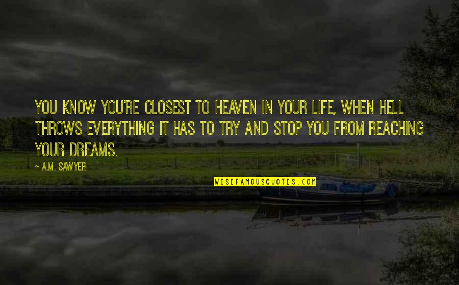Carrice Delo Quotes By A.M. Sawyer: You know you're closest to Heaven in your Carrice Delo Quotes By A.M. Sawyer: You know you're closest to Heaven in your