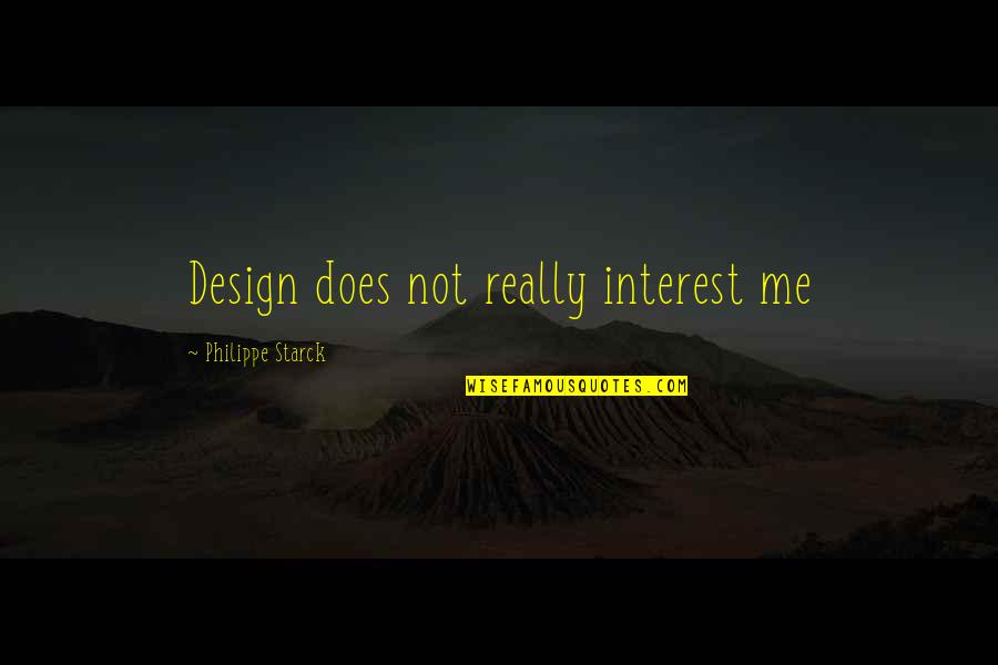 Carrice Delo Quotes By Philippe Starck: Design does not really interest me Carrice Delo Quotes By Philippe Starck: Design does not really interest me
