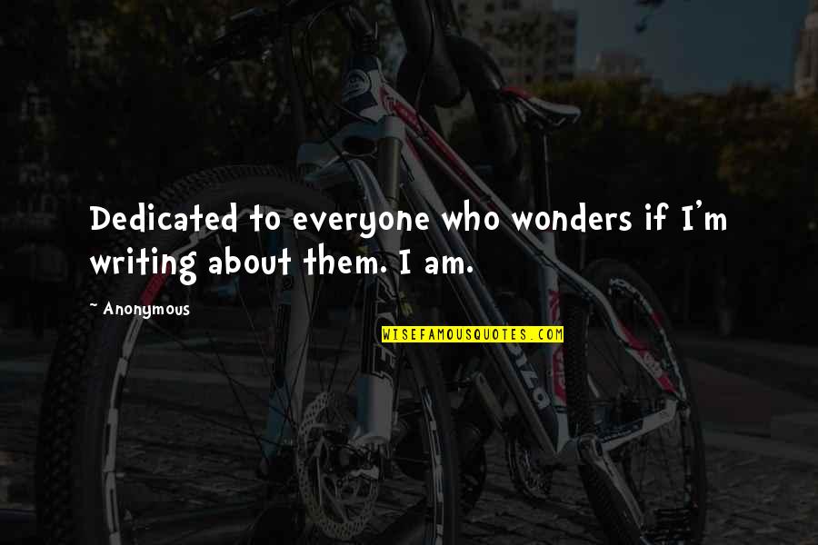 Carrick Sondra Quotes By Anonymous: Dedicated to everyone who wonders if I'm writing