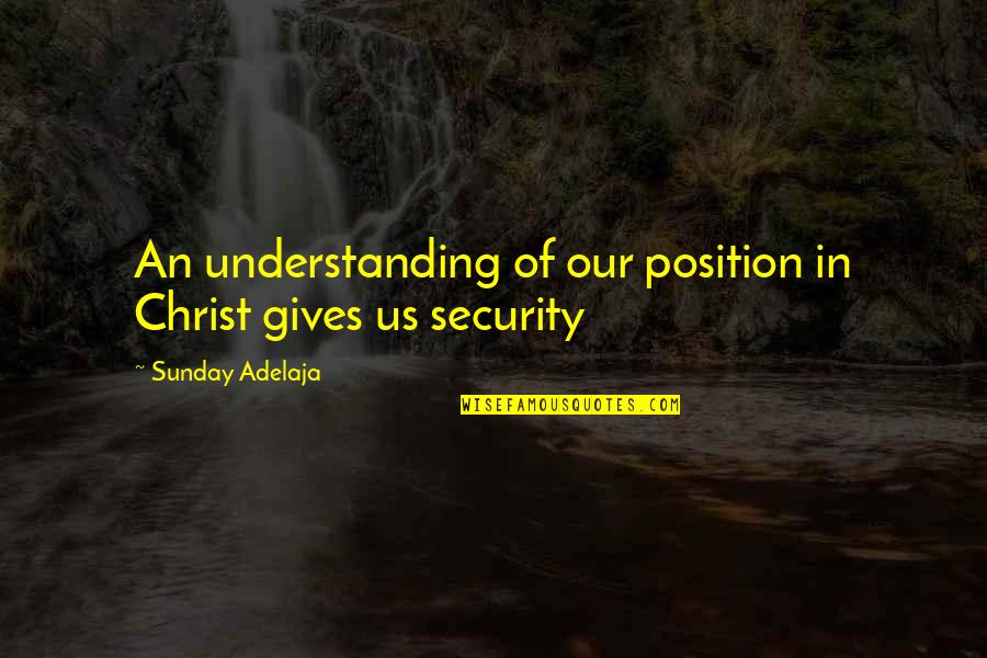 Carrick Sondra Quotes By Sunday Adelaja: An understanding of our position in Christ gives