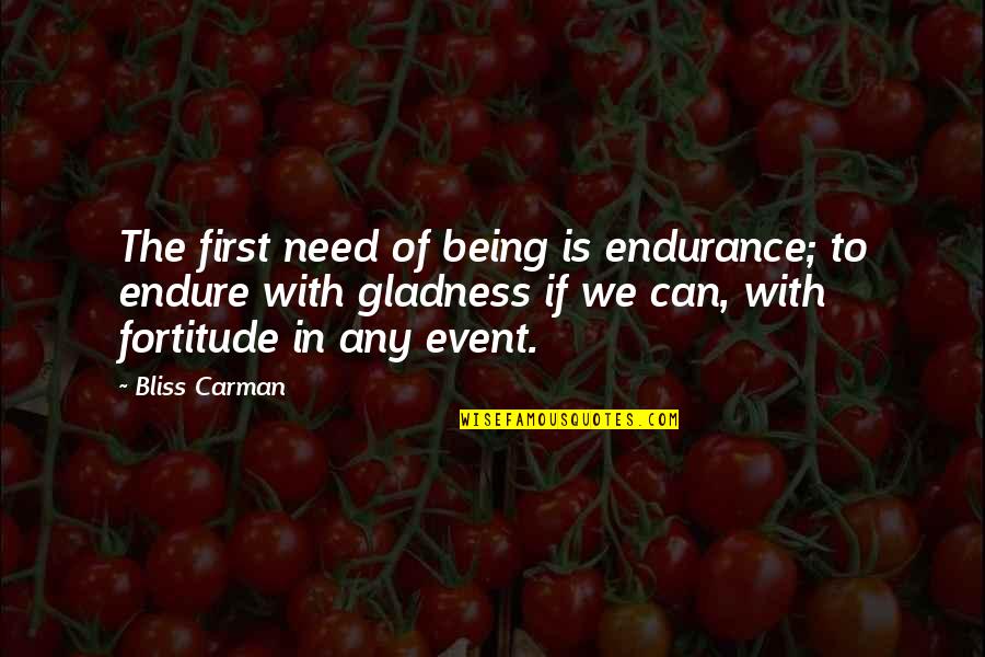 Carrick Sonos Quotes By Bliss Carman: The first need of being is endurance; to