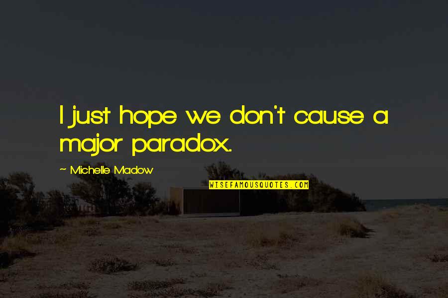 Carrie 2013 Quotes By Michelle Madow: I just hope we don't cause a major Carrie 2013 Quotes By Michelle Madow: I just hope we don't cause a major