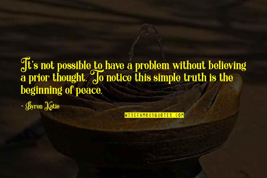 Carrie And Aidan Quotes By Byron Katie: It's not possible to have a problem without