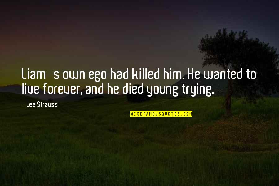 Carrie And Aidan Quotes By Lee Strauss: Liam's own ego had killed him. He wanted