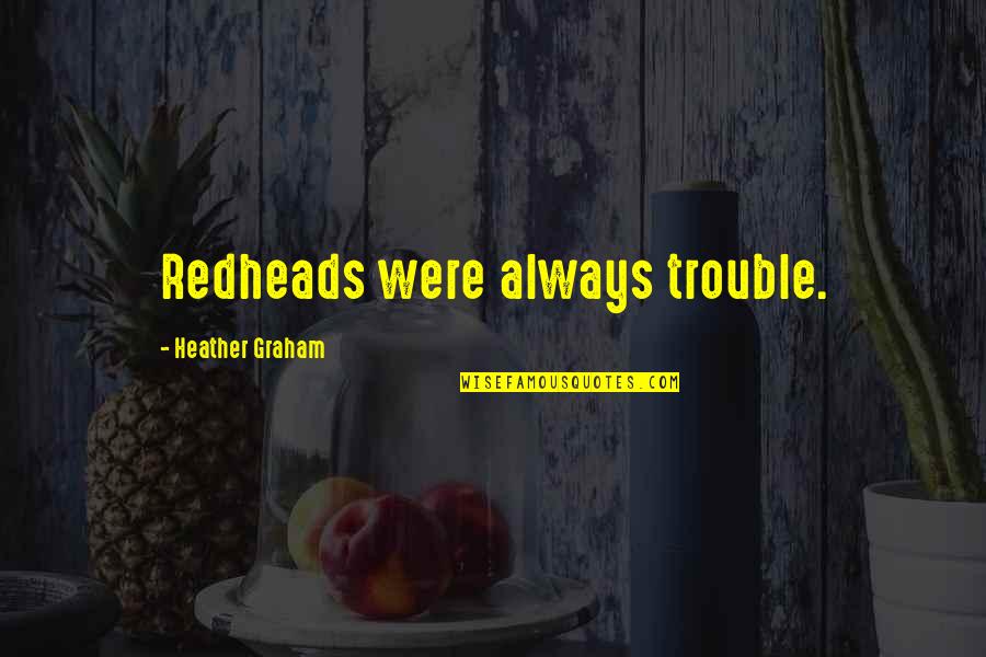 Carrie And Big Affair Quotes By Heather Graham: Redheads were always trouble. Carrie And Big Affair Quotes By Heather Graham: Redheads were always trouble.