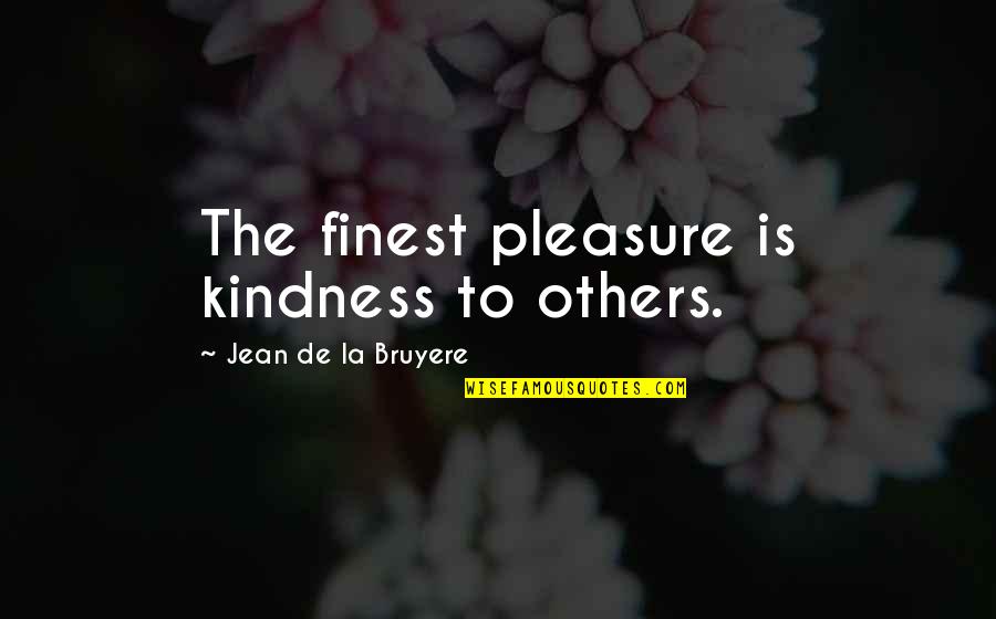 Carrie And Big Affair Quotes By Jean De La Bruyere: The finest pleasure is kindness to others.