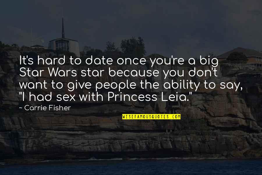 Carrie And Big Quotes By Carrie Fisher: It's hard to date once you're a big