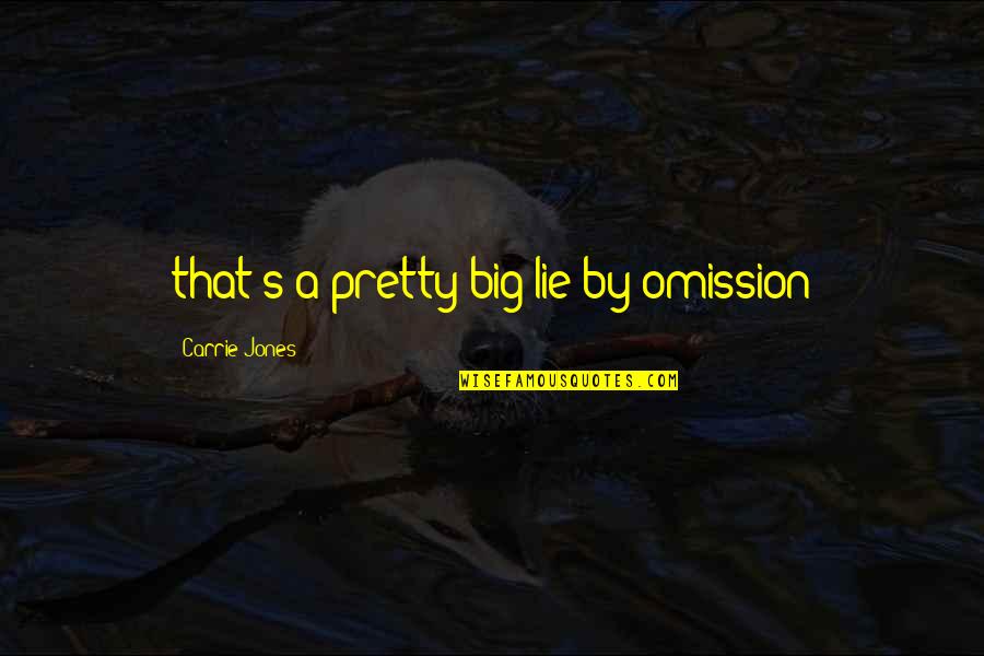 Carrie And Big Quotes By Carrie Jones: that's a pretty big lie by omission