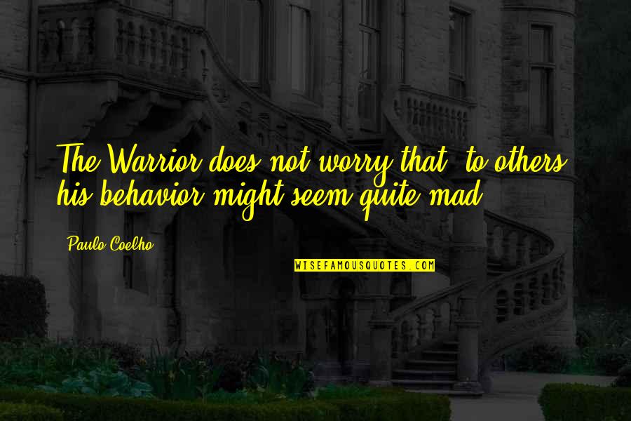 Carrie Ann Morrow Quotes By Paulo Coelho: The Warrior does not worry that, to others,