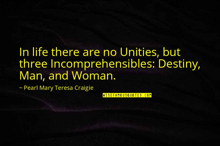 Carrie Ann Morrow Quotes By Pearl Mary Teresa Craigie: In life there are no Unities, but three