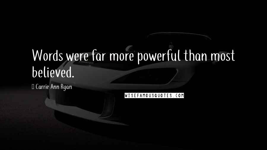 Carrie Ann Ryan quotes: Words were far more powerful than most believed.