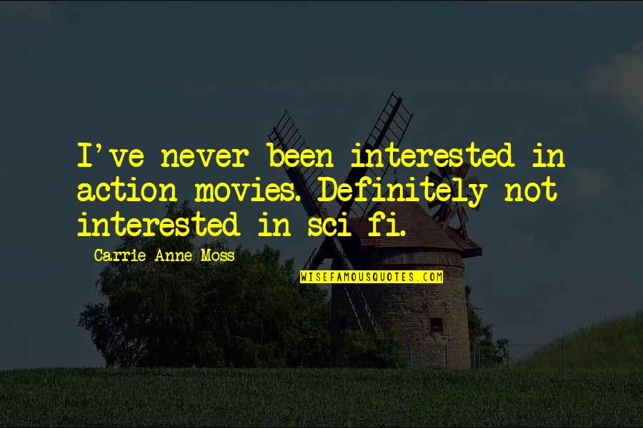 Carrie Anne Quotes By Carrie-Anne Moss: I've never been interested in action movies. Definitely