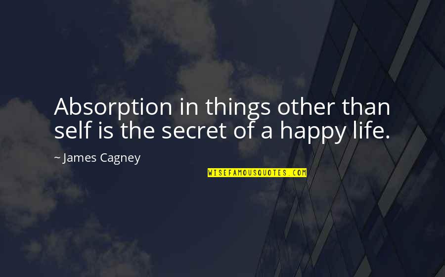 Carrie Bradshaw Monologue Quotes By James Cagney: Absorption in things other than self is the