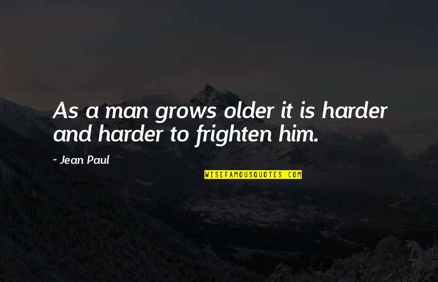 Carrie Bradshaw Mr Big Quotes By Jean Paul: As a man grows older it is harder