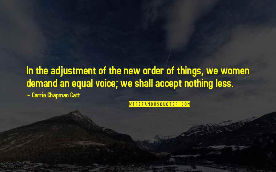 Carrie Catt Quotes By Carrie Chapman Catt: In the adjustment of the new order of