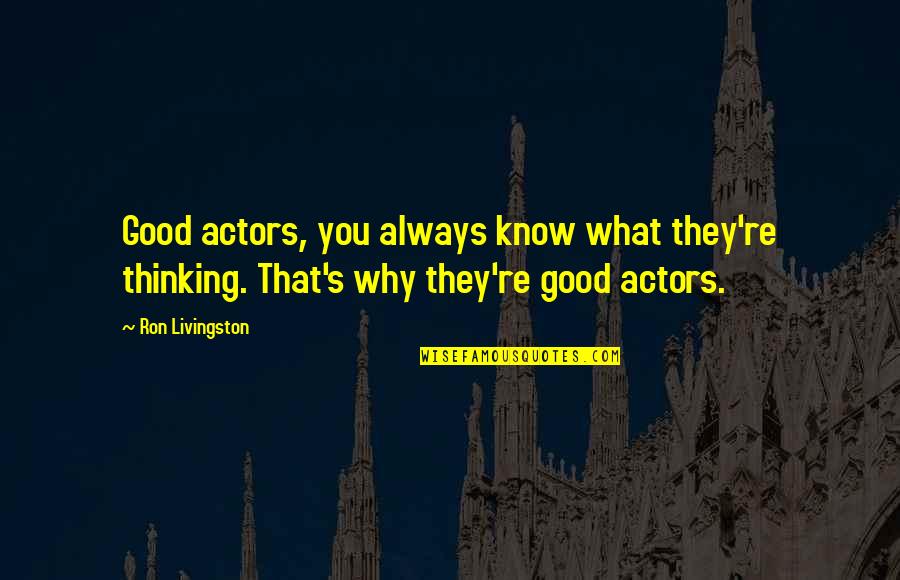 Carrie Cosmopolitan Quotes By Ron Livingston: Good actors, you always know what they're thinking.