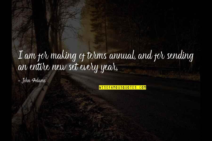 Carrie Fletcher Quotes By John Adams: I am for making of terms annual, and