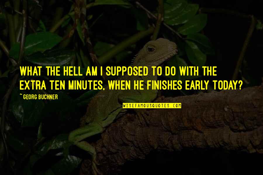 Carrie Heffernan Quotes By Georg Buchner: What the Hell am I supposed to do Carrie Heffernan Quotes By Georg Buchner: What the Hell am I supposed to do