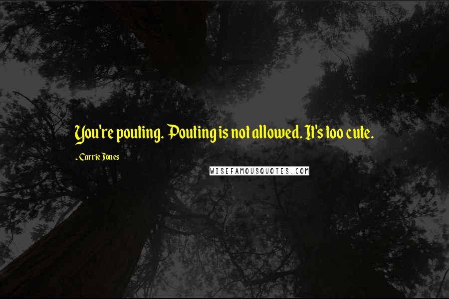 Carrie Jones quotes: You're pouting. Pouting is not allowed. It's too cute.