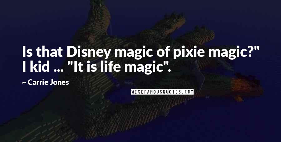 Carrie Jones quotes: Is that Disney magic of pixie magic?" I kid ... "It is life magic".