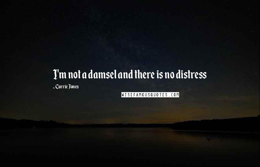 Carrie Jones quotes: I'm not a damsel and there is no distress