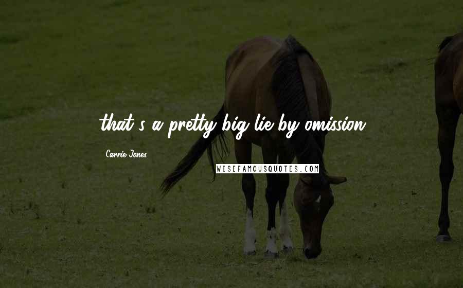 Carrie Jones quotes: that's a pretty big lie by omission