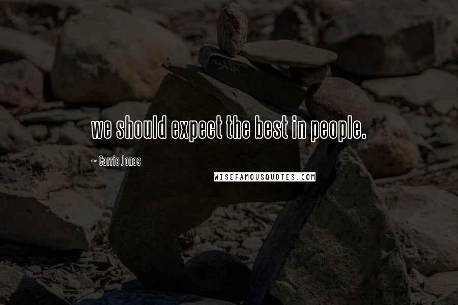 Carrie Jones quotes: we should expect the best in people.