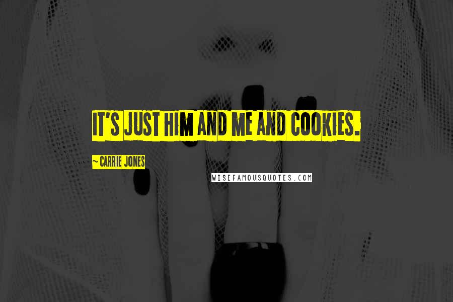 Carrie Jones quotes: It's just him and me and cookies.