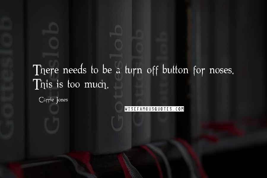 Carrie Jones quotes: There needs to be a turn-off button for noses. This is too much.