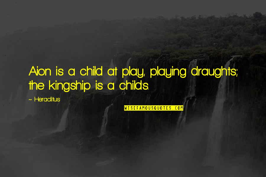 Carrie Nation Quotes By Heraclitus: Aion is a child at play, playing draughts;