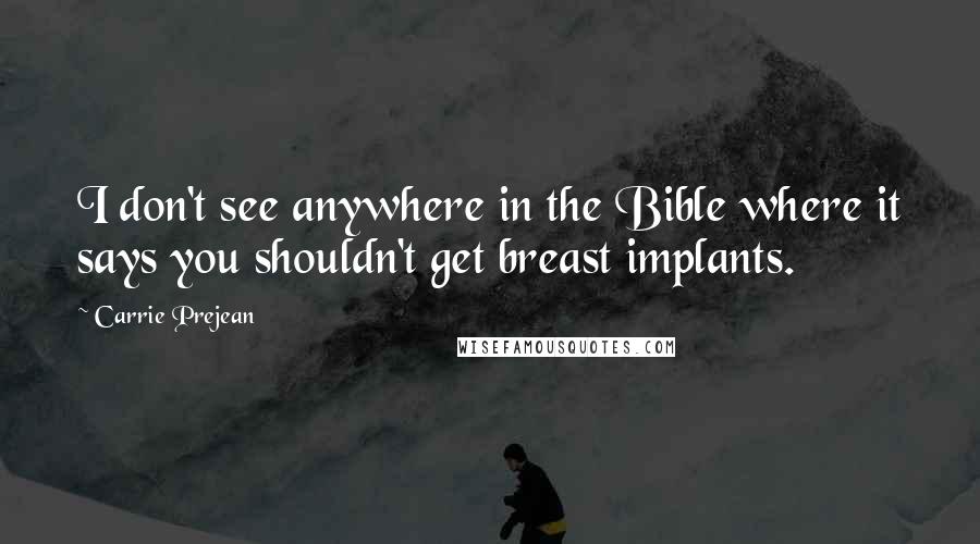 Carrie Prejean quotes: I don't see anywhere in the Bible where it says you shouldn't get breast implants.