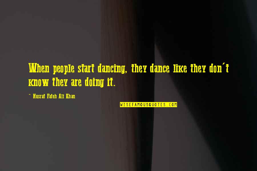 Carrie Prejean Quotes By Nusrat Fateh Ali Khan: When people start dancing, they dance like they