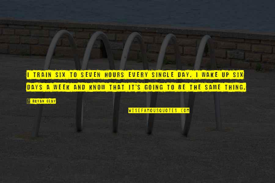 Carrie Russell Baker Quotes By Bryan Clay: I train six to seven hours every single Carrie Russell Baker Quotes By Bryan Clay: I train six to seven hours every single