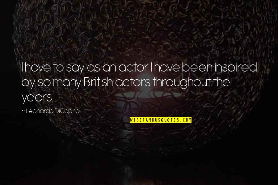 Carrie Scary Movie Quotes By Leonardo DiCaprio: I have to say as an actor I Carrie Scary Movie Quotes By Leonardo DiCaprio: I have to say as an actor I