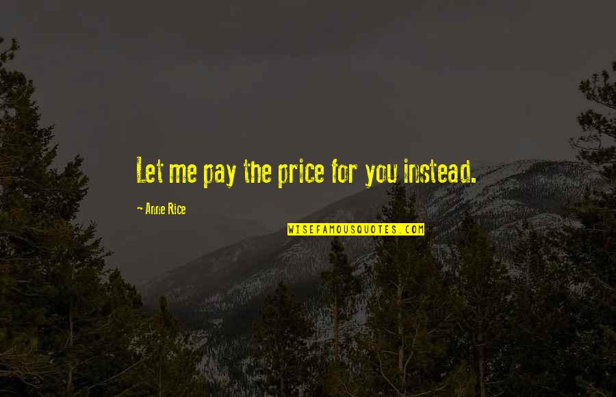 Carrie Stephen King Movie Quotes By Anne Rice: Let me pay the price for you instead. Carrie Stephen King Movie Quotes By Anne Rice: Let me pay the price for you instead.