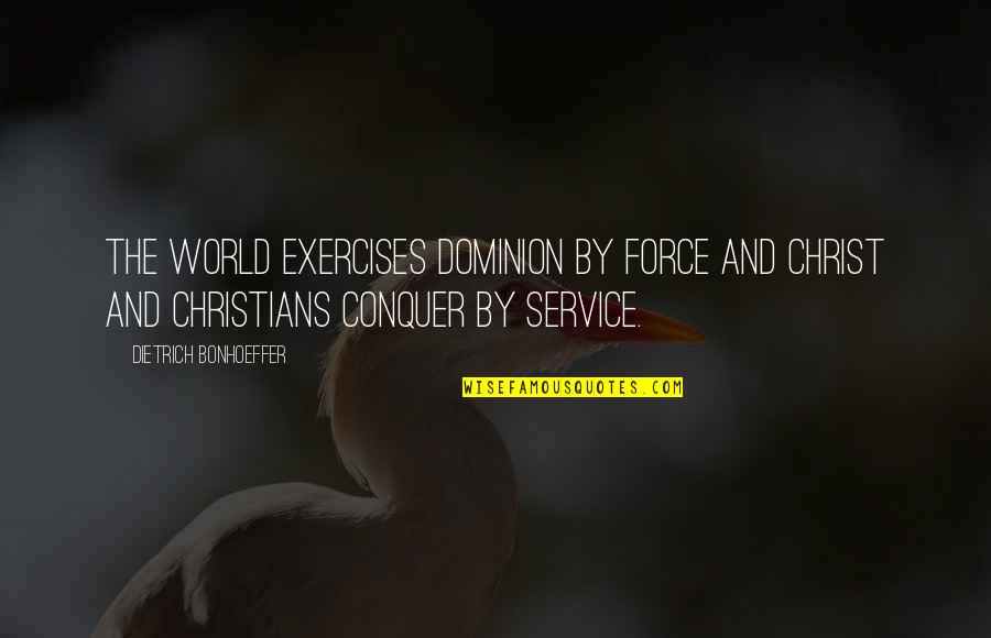 Carrie Stephen King Movie Quotes By Dietrich Bonhoeffer: The world exercises dominion by force and Christ Carrie Stephen King Movie Quotes By Dietrich Bonhoeffer: The world exercises dominion by force and Christ