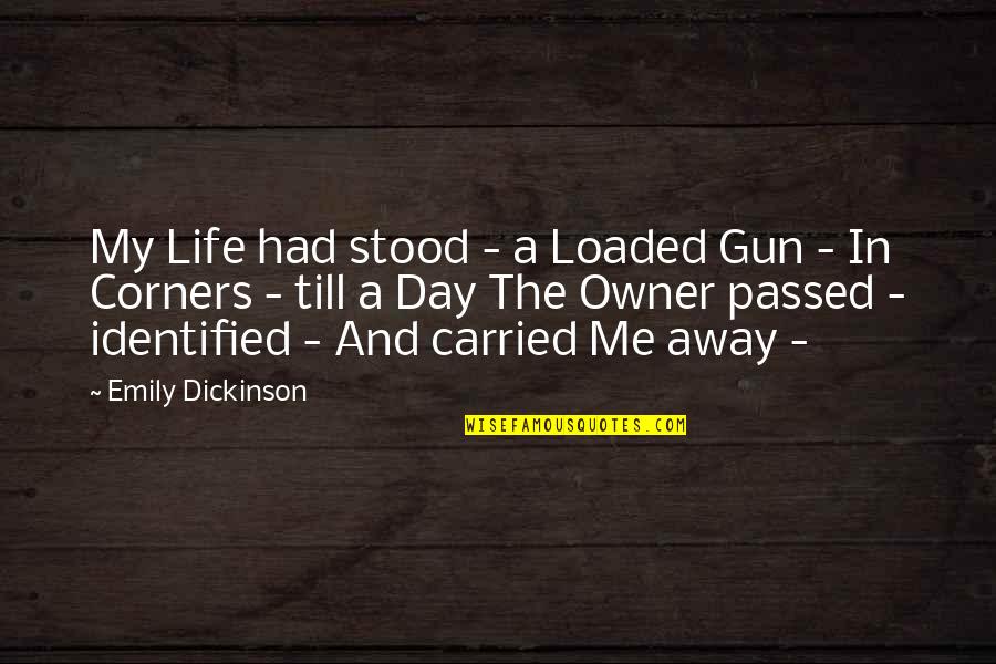 Carried Away Quotes By Emily Dickinson: My Life had stood - a Loaded Gun