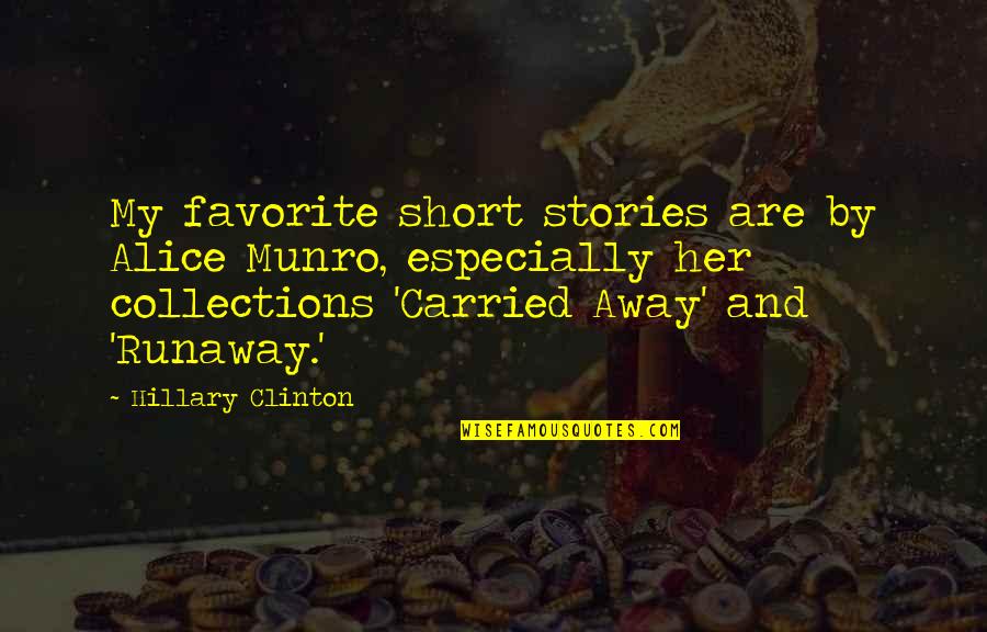 Carried Away Quotes By Hillary Clinton: My favorite short stories are by Alice Munro,