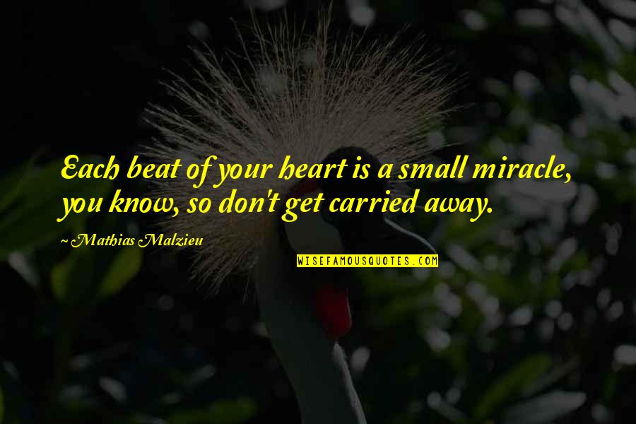 Carried Away Quotes By Mathias Malzieu: Each beat of your heart is a small