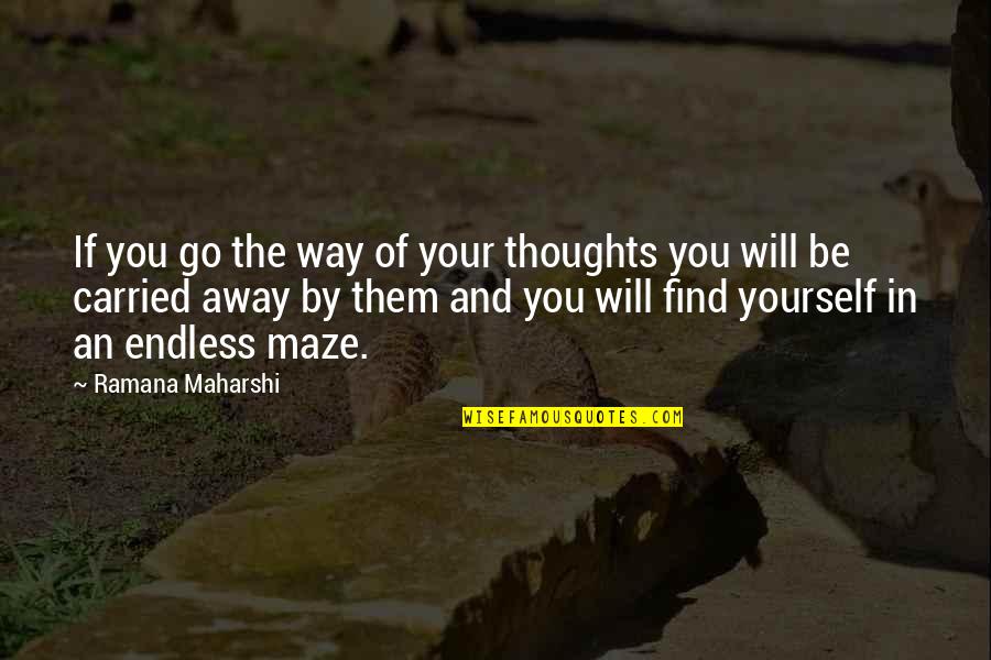 Carried Away Quotes By Ramana Maharshi: If you go the way of your thoughts