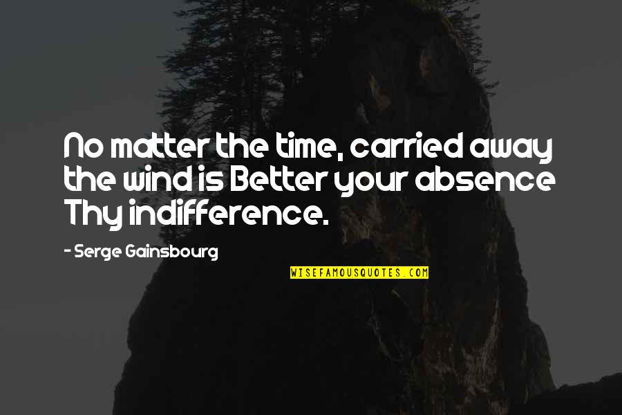 Carried Away Quotes By Serge Gainsbourg: No matter the time, carried away the wind