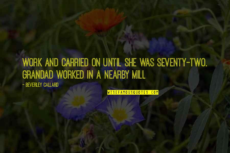 Carried On Quotes By Beverley Callard: work and carried on until she was seventy-two.